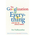 The Googlization of Everything: (And Why We Should Worry) - Hardcover