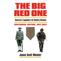 The Big Red One: America's Legendary 1st Infantry Division, Centennial Edition, 1917-2017 - Hardcover