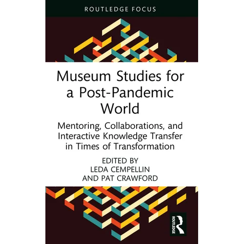 Museum Studies for a Post-Pandemic World: Mentoring, Collaborations, and Interactive Knowledge Transfer in Times of Transformation - Hardcover