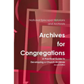 Archives for Congregations: A Practical Guide to Developing a Church Archives Second Edition - Paperback