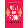 Move the Room: Seven Secrets of Extraordinary Speakers - Paperback