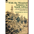 With the Mounted Infantry in South Africa: The Experiences of a Captain of the King's Royal Rifles M. I. During the Boer War - Hardcover