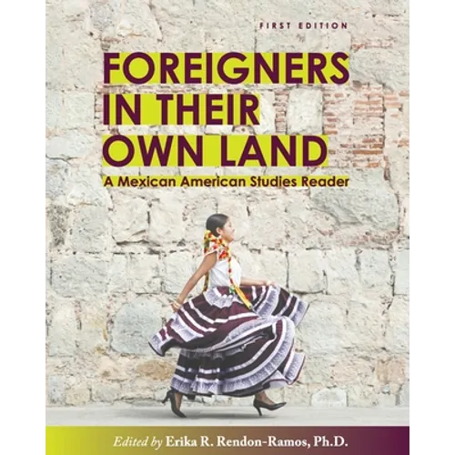 Foreigners in their Own Land: A Mexican American Studies Reader - Paperback