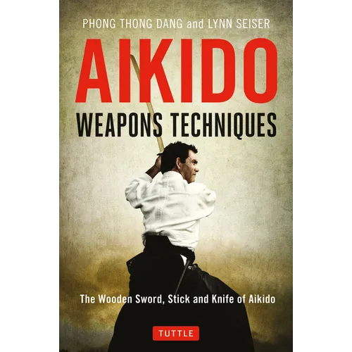 Aikido Weapons Techniques: The Wooden Sword, Stick and Knife of Aikido - Paperback