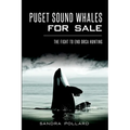 Puget Sound Whales for Sale: The Fight to End Orca Hunting - Paperback