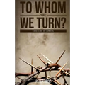 To Whom Shall We Turn?: Lord, Liar or Lunatic - Paperback