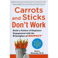 Carrots and Sticks Don't Work: Build a Culture of Employee Engagement with the Principles of Respect - Hardcover