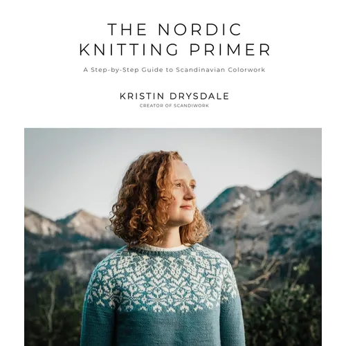 The Nordic Knitting Primer: A Step-By-Step Guide to Scandinavian Colorwork - Paperback