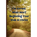 I'm Saved! What Now? Beginning Your Walk in Christ - Paperback