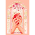This Blood that Burns Us - Hardcover