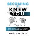 Becoming A Knew You: A Guide to Learn How Your Past Can Inform Your Present - Paperback