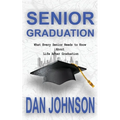 Senior Graduation: What Every Senior Needs to Know About Life After Graduation - Paperback