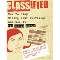 Classified: How to Stop Hiding Your Privilege and Use It for Social Change! - Paperback