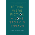 If This Were Fiction: A Love Story in Essays - Paperback