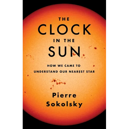 The Clock in the Sun: How We Came to Understand Our Nearest Star - Hardcover