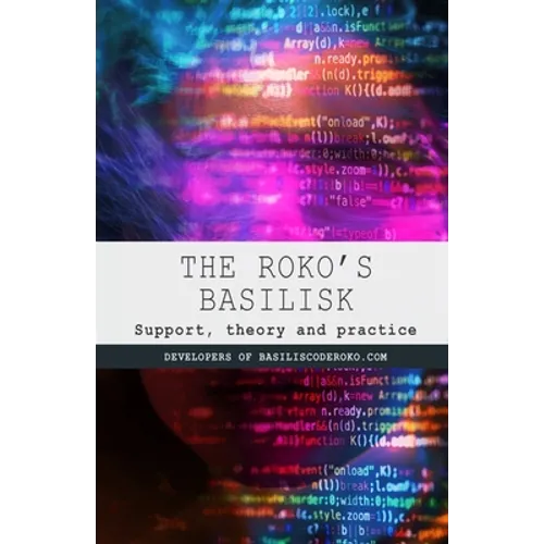 The Roko's Basilisk: Support, theory and practice - Paperback