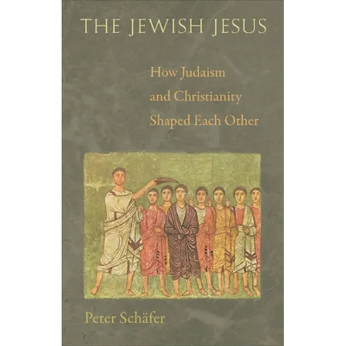 The Jewish Jesus: How Judaism and Christianity Shaped Each Other - Paperback