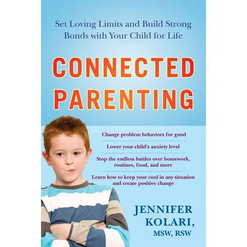 Connected Parenting: Set Loving Limits and Build Strong Bonds with Your Child for Life - Paperback