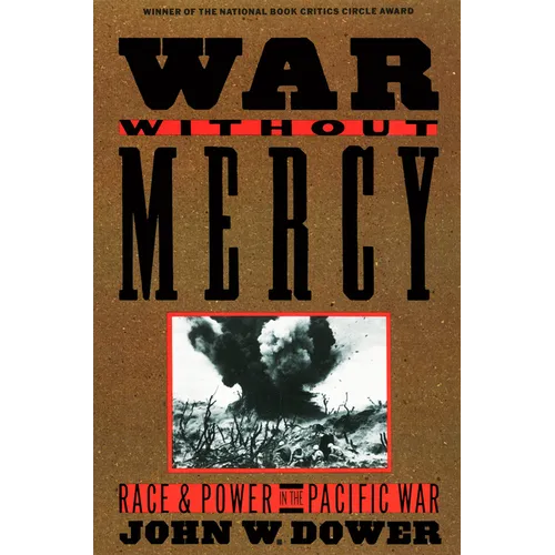 War Without Mercy: Race and Power in the Pacific War - Paperback
