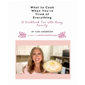 What to Cook When You're Tired of Everything: A Cookbook For The Busy Family - Paperback