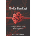The Kurillian Knot: A History of Japanese-Russian Border Negotiations - Hardcover