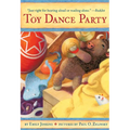 Toy Dance Party: Being the Further Adventures of a Bossyboots Stingray, a Courageous Buffalo, & a Hopeful Round Someone Called Plastic - Paperback