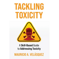 Tackling Toxicity: A Skill-Based Guide to Addressing Toxicity - Hardcover