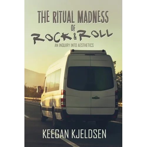 The Ritual Madness of Rock & Roll: An Inquiry into Aesthetics - Paperback