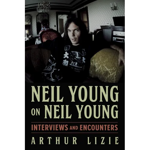 Neil Young on Neil Young: Interviews and Encounters Volume 19 - Hardcover