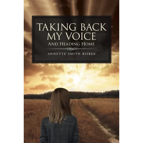 Taking Back My Voice: And Heading Home - Paperback