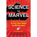 The Science of Marvel: From Infinity Stones to Iron Man's Armor, the Real Science Behind the McU Revealed! - Paperback