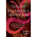 Psychedelics and the Soul: A Mythic Guide to Psychedelic Healing, Depth Psychology, and Cultural Repair - Paperback