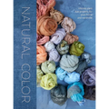 Natural Color: Vibrant Plant Dye Projects for Your Home and Wardrobe - Hardcover