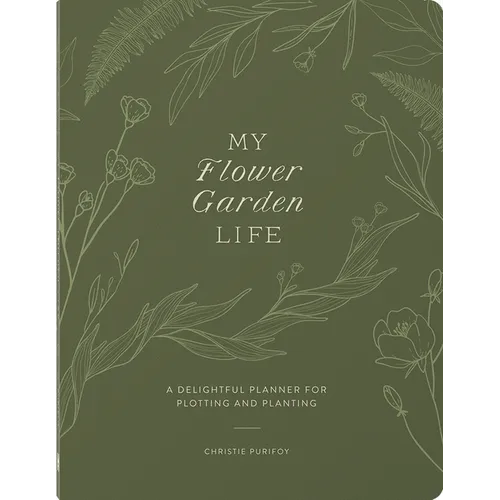 My Flower Garden Life: A Delightful Planner for Plotting and Planting - Paperback