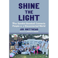 Shine the Light: How Sandlot Baseball Connects People in a Disconnected World - Hardcover