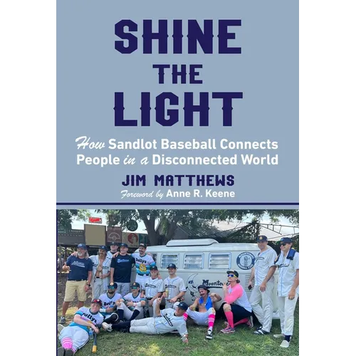 Shine the Light: How Sandlot Baseball Connects People in a Disconnected World - Hardcover