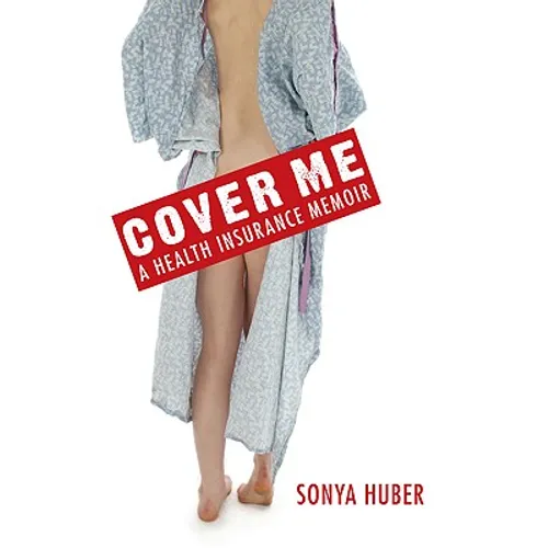 Cover Me: A Health Insurance Memoir - Hardcover