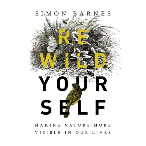 Rewild Yourself: Making Nature More Visible in Our Lives - Hardcover