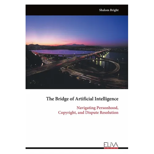 The Bridge of Artificial Intelligence: Navigating Personhood, Copyright, and Dispute Resolution - Paperback
