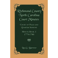Richmond County, North Carolina Court Minutes: Court of Pleas and Quarter Sessions, Minute Book 1, 1779-1786 - Paperback