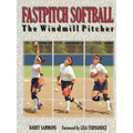 Fastpitch Softball Fastpitch Softball: The Windmill Pitcher the Windmill Pitcher - Paperback
