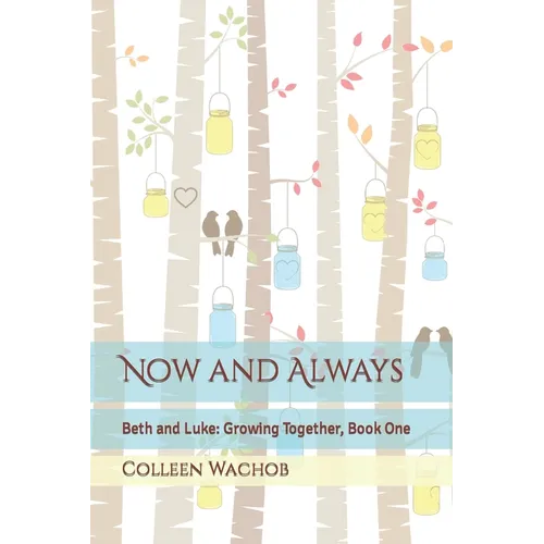 Now and Always: Beth and Luke: Growing Together, Book One - Paperback