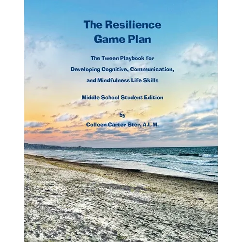 The Resilience Game Plan: The Tween Playbook for Developing Cognitive, Communication, and Mindfulness Life Skills - Middle School Student Editio - Paperback