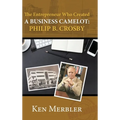 The Entrepreneur Who Created A Business Camelot: Philip B. Crosby - Hardcover