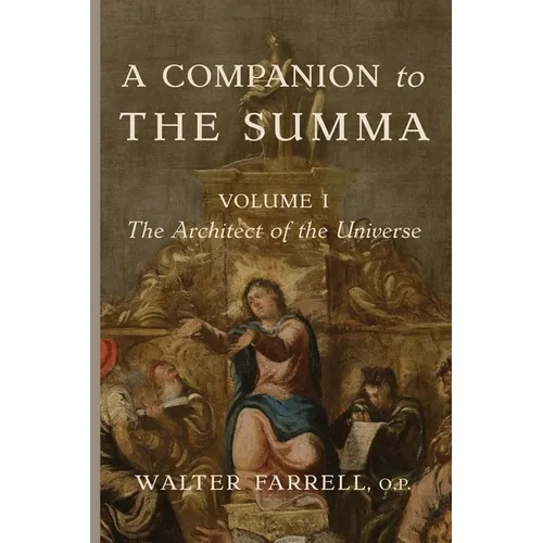 A Companion to the Summa-Volume I: The Architect of the Universe - Paperback