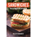 Sandwiches: The Ultimate Recipe Book - Paperback