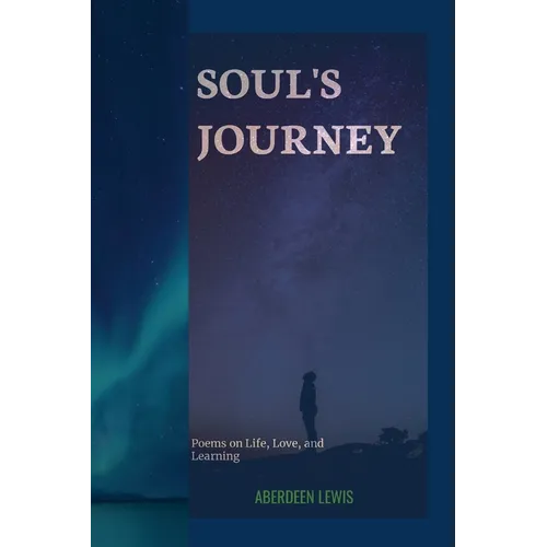 Soul's Journey: Poems on Life, Love, and Learning - Paperback