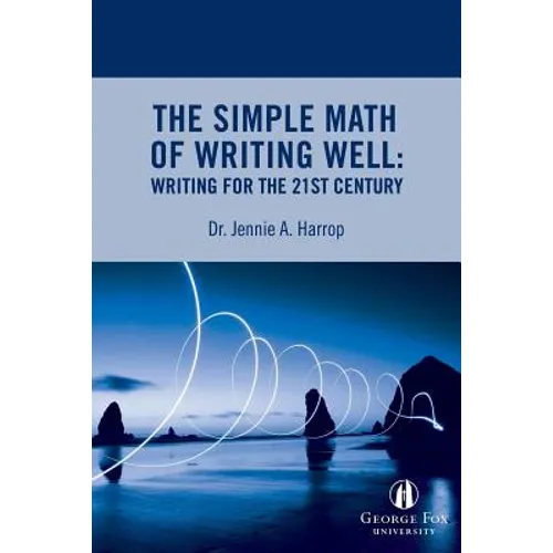 The Simple Math of Writing Well: Writing for the 21st Century - Paperback