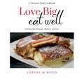 Love Big Eat Well: Living the Dream, Bistro Lorene - Hardcover