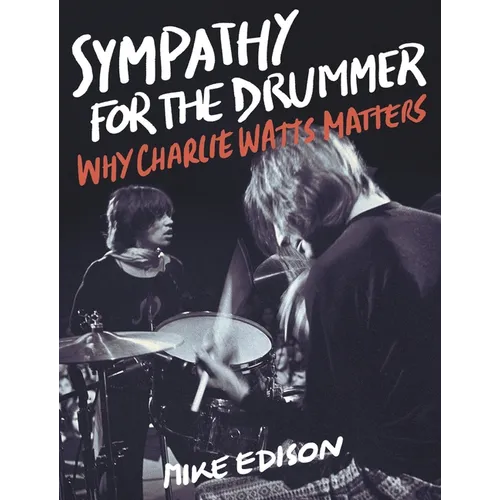 Sympathy for the Drummer: Why Charlie Watts Matters - Hardcover